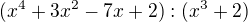$(x^4 + 3x^2 - 7x + 2):(x^3 + 2)$