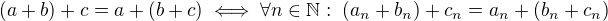 $(a+b)+c=a+(b+c) \iff \forall n \in \mathbb{N}:\; (a_n+b_n)+c_n=a_n+(b_n+c_n)$