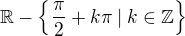 $\mathbb{R} - \{\frac{\pi}{2} + k\pi\: |\: k \in \mathbb{Z}\}$