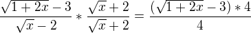 $\frac{\sqrt{1+2x}-3}{\sqrt{x}-2}*\frac{\sqrt{x}+2}{\sqrt{x}+2}=\frac{(\sqrt{1+2x}-3)*4}{4}$