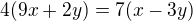 $4(9x+2y)=7(x-3y)$