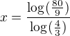 $x=\frac{\log_{}(\frac{80}{9})}{\log_{}(\frac{4}{3})}$