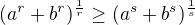 $(a^r+ b^r)^\frac{1}{r} \geq (a^s+ b^s)^\frac{1}{s}$