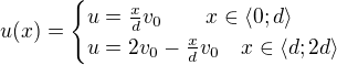 $u(x)=\begin{cases}u=\frac xdv_0\qquad x\in\langle0;d\rangle\\ u=2v_0-\frac xdv_0 \quad x\in\langle d;2d\rangle\end{cases}$