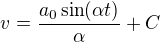 $v=\frac{a_0\sin (\alpha t)}{\alpha}+C$