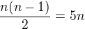 $\frac{n(n-1)}2=5n$
