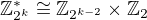 $\mathbb{Z}^*_{2^{k}} \cong \mathbb{Z}_{2^{k-2}} \times \mathbb{Z}_2$