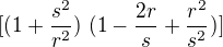 $[ (1+ \frac{s^{2}}{r^{2}})� (1-\frac{2r}{s}+\frac{r^2}{s^{2}})]$