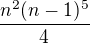 $\frac{n^2(n-1)^5}4$