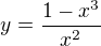 $y=\frac{1-x^3}{x^2}$