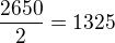 $\frac{2650}{2}=1325$