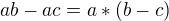 $ab - ac=a*(b-c)$
