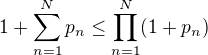 $1 + \sum_{n=1}^N p_n \leq \prod_{n=1}^N (1 + p_n)$