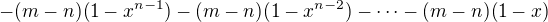 $- (m-n) (1-x^{n-1}) -(m-n) (1-x^{n-2}) - \dots - (m-n)(1-x)$