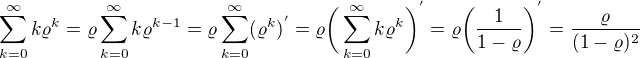$\sum_{k=0}^{\infty}k\varrho^k =\varrho \sum_{k=0}^{\infty}k\varrho^{k-1}=\varrho\sum_{k=0}^{\infty}(\varrho^k)^{'}=\varrho \bigg(\sum_{k=0}^{\infty}k\varrho^k\bigg)^{'}=\varrho\bigg(\frac{1}{1-\varrho}\bigg)^{'}=\frac{\varrho}{(1-\varrho)^2}$