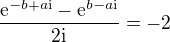 $\frac{\mathrm{e}^{-b+a\text{i}}-\mathrm{e}^{b-a\text{i}}}{2\text{i}}=-2$
