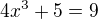 $4x^3+5=9$