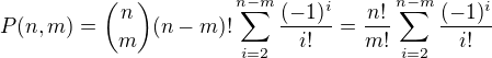 $P(n,m)=\binom{n}{m}(n-m)!\sum_{i=2}^{n-m}\frac{(-1)^{i}}{i!}=\frac{n!}{m!}\sum_{i=2}^{n-m}\frac{(-1)^{i}}{i!}$
