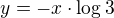 $y=-x\cdot\log3$