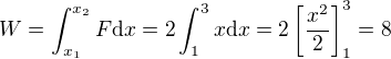 $W=\int_{x_1}^{x_2}F\text{d}x=2\int_1^3x\text{d}x=2\left[\frac{x^2}2\right]_1^3=8$