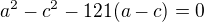 kopírovat do textarea $a^2-c^2 -121(a-c)=0$