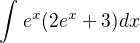 $\int_{}^{}e^{x}(2e^{x}+3)dx$