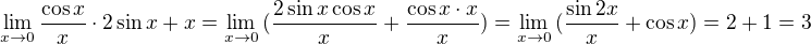 $\lim_{x\to0}{\frac{\cos{x}}{x}\cdot{2\sin{x}+x}} = \lim_{x\to0}{(\frac{2\sin{x}\cos{x}}{x}+\frac{\cos{x}\cdot x}{x})} = \lim_{x\to0}{(\frac{\sin{2x}}{x} + \cos{x})} = 2 + 1 = 3$