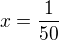 $x=\frac{1}{50}$