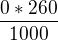 $\frac{0*260}{1000}$