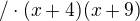 $/ \cdot (x+4)(x+9)$