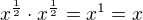 $x^{\frac12}\cdot x^{\frac12}=x^1=x$