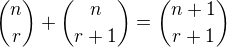 ${n \choose r}+{n \choose r+1}={n+1 \choose r+1}$