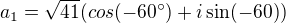 $a_1=\sqrt{41}(cos(-60^\circ )+i\sin (-60))$