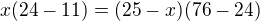$x(24-11)=(25-x)(76-24)$