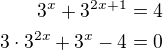 $3^{x} + 3^{2x+1} =4\\3\cdot 3^{2x}+3^x-4=0$