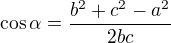 $\cos\alpha=\frac{b^2+c^2-a^2}{2bc}$