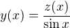 $y(x)=\frac{z(x)}{\sin x}$