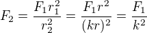 ${F_2}=\frac{F_1r_1^2}{r_2^2}=\frac{F_1r^2}{(kr)^2}=\frac{F_1}{k^2}$