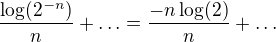 $\frac{\log(2^{-n})}{n} + \ldots=\frac{-n\log(2)}{n} + \ldots$