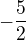 $ -\dfrac {5} {2} $