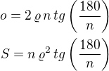 $o=2\,\varrho\,n\,tg\left(\frac{180}{n}\right)\\S=n\,\varrho^2\,tg\left(\frac{180}{n}\right)$