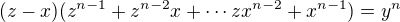 $(z-x)(z^{n-1}+z^{n-2}x+\cdots zx^{n-2}+x^{n-1})=y^n$