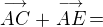 $\stackrel{\longrightarrow}{AC}+\stackrel{\longrightarrow}{AE}\,=$