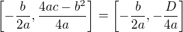 $\left[-\frac{b}{2a},\frac{4ac-b^{2}}{4a}\right]=\left[-\frac{b}{2a},-\frac{D}{4a}\right]$