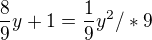 $\frac{8}{9}y+1=\frac{1}{9}y^{2}/ *9$