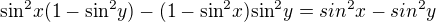 $\text{sin}^2x(1-\text{sin}^2y)-(1-\text{sin}^2x)\text{sin}^2y=sin^{2}x-sin^{2}y$