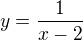 $y=\frac{1}{x-2}$