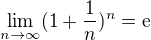 $\lim_{n\to\infty }(1+\frac{1}{n})^{n}=\mathrm{e}$
