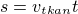 $s=v_{\small{tkan}}t$
