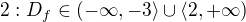 $2: D_{f}\in (-\infty ,-3\rangle\cup \langle2,+\infty )$